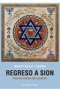 REGRESO A SION HISTORIA MINIMA DEL SIONISMO | 9788417700461 | AVILA I SERRA,MARTI