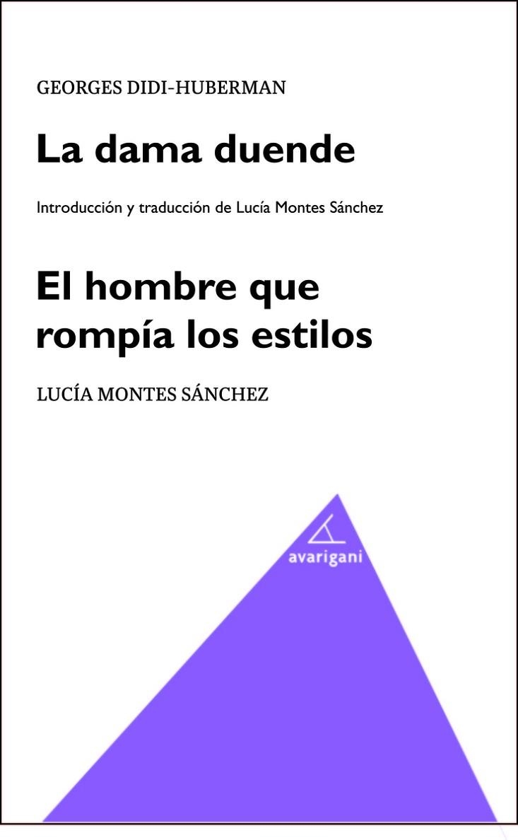 LA DAMA DUENDE. EL HOMBRE QUE ROMPÍA LOS ESTILOS | 9788494874062 | DIDI HUBERMAN, GEORGES/MONTES SÁNCHEZ, LUCIA