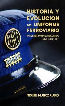 HISTÓRIA Y EVOLUCIÓN DEL UNIFORME FERROVIARIO | 9788496645554 | MUÑOZ RUBIO, MIGUEL