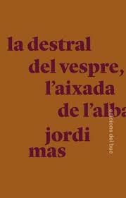 LA DESTRAL DEL VESPRE, L'AIXADA DE L'ALBA | 9788494694530 | MAS LÓPEZ, JORDI