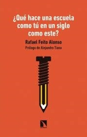 ¿QUÉ HACE UNA ESCUELA COMO TÚ EN UN SIGLO COMO ESTE? | 9788490979228 | FEITO ALONSO, RAFAEL