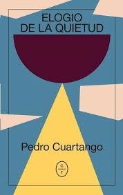 ELOGIO DE LA QUIETUD | 9788494913167 | CUARTANGO, PEDRO