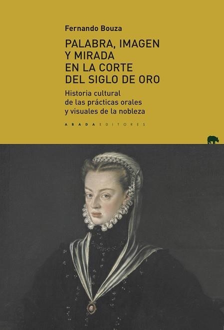 PALABRA, IMAGEN Y MIRADA EN LA CORTE DEL SIGLO DE ORO | 9788417301446 | BOUZA ÁLVAREZ, FERNANDO