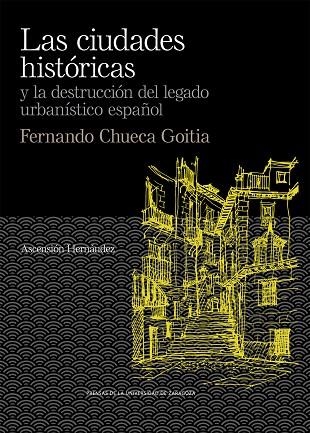 LAS CIUDADES  HISTÓRICAS Y LA DESTRUCCIÓN DEL LEGADO URBANÍSTICO ESPAÑOL. FERNAN | 9788417873998 | HERNÁNDEZ MARTÍNEZ, ASCENSIÓN