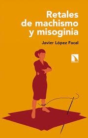 RETALES DE MACHISMO Y MISOGINIA | 9788490979310 | LÓPEZ FACAL, JAVIER