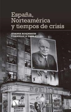 ESPAÑA, NORTEAMÉRICA Y TIEMPOS DE CRISIS | 9788490979303 | ROSENBAUM, SUSANNA/A. ZACH, DANIELLE