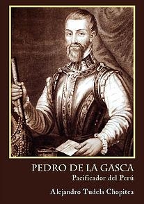 PEDRO DE LA GASCA, PACIFICADOR DEL PERÚ | 9788494499241 | TUDELA CHOPITEA, ALEJANDRO