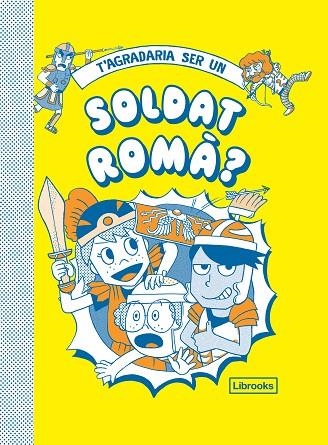 T'AGRADARIA SER UN SOLDAT ROMÀ? | 9788412087727 | DIVERSOS AUTORS