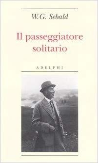 IL PASSEGGIATORE SOLITARIO. IN RICORDO DI ROBERT WALSER  | 9788845920738 | SEBALD, W G.