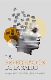 LA EXPROPIACIÓN DE LA SALUD (NE) | 9788417893682 | GÉRVAS, JUAN/PÉREZ-FERNÁNDEZ, MERCEDES