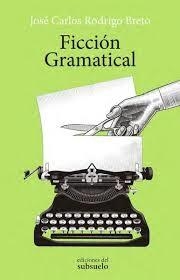 FICCIÓN GRAMATICAL | 9788494780264 | RODRIGO BRETO, JOSÉ CARLOS