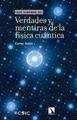 VERDADES Y MENTIRAS DE LA FÍSICA CUÁNTICA | 9788490979235 | SABÍN, CARLOS