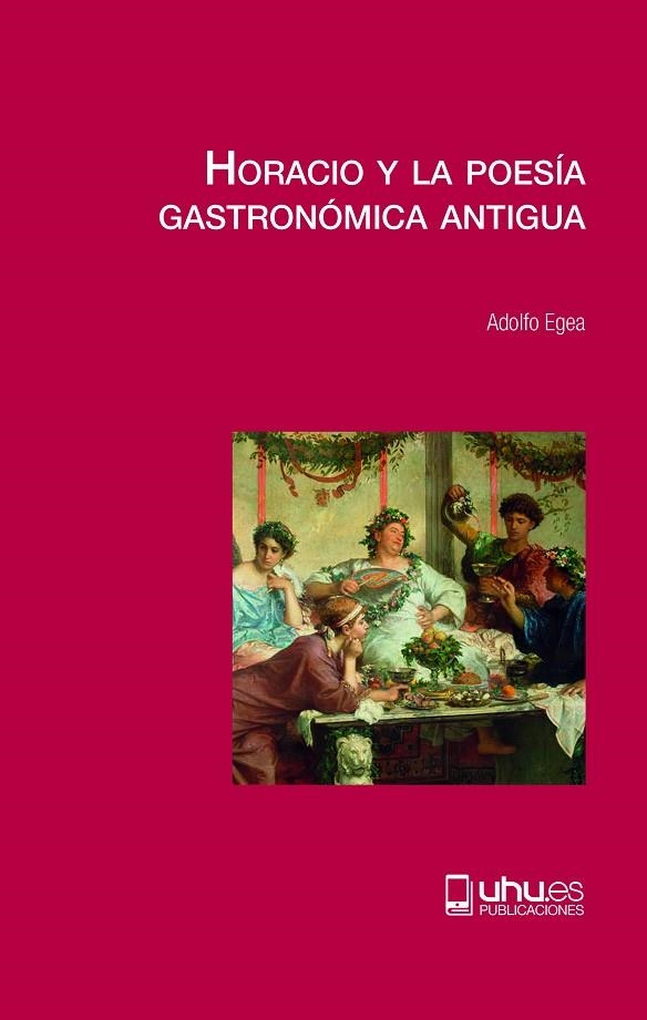 HORACIO Y LA POESÍA GASTRONÓMICA ANTIGUA | 9788417776558 | EGEA CARRASCO, ADOLFO