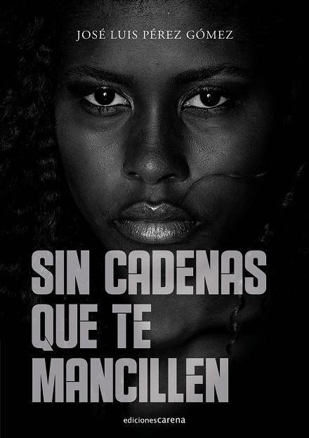 SIN CADENAS QUE TE MANCILLEN | 9788417852733 | PÉREZ GÓMEZ, JOSÉ LUIS