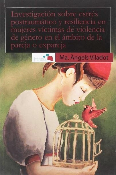 INVESTIGACIÓN SOBRE ESTRÉS POSTRAUMÁTICO Y RESILIENCIA EN MUJERES VÍCTIMAS DE VI | 9788461776450 | VILADOT, Mª ÁNGELS