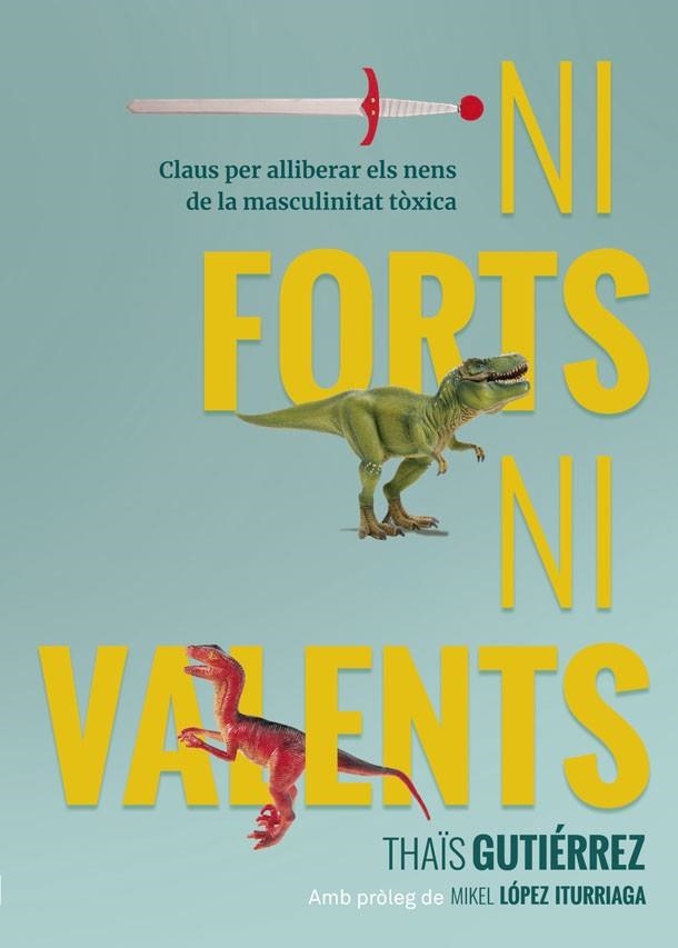 NI FORTS, NI VALENTS | 9788416670741 | GUTIÉRREZ, THAÏS