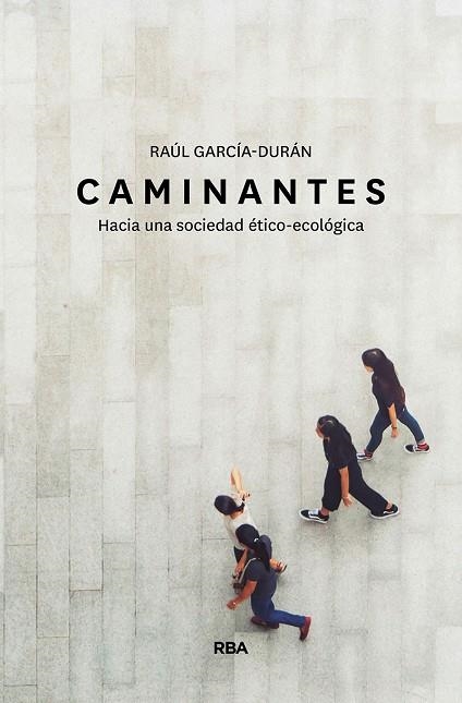 CAMINANTES. HACIA UNA SOCIEDAD ÉTICO-ECOLÓGICA | 9788491873549 | GARCÍA-DURÁN RAÚL