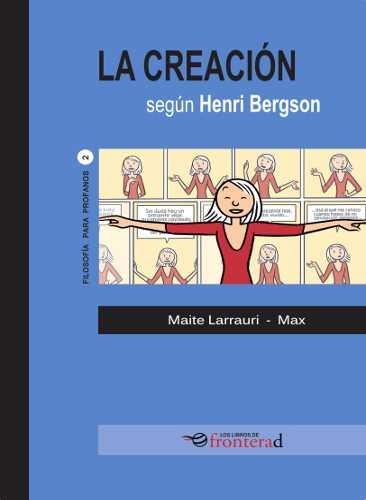 LA CREACIÓN SEGÚN HENRI BERGSON | 9788494285370 | MAITE LARRAURI/MAX