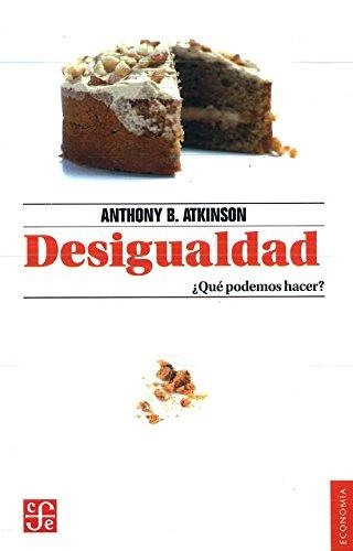 DESIGUALDAD : ¿QUÉ PODEMOS HACER? / ANTHONY B. ATKINSON ; TRADUCCIÓN DE IGNACIO | 9786071636232 | ATKINSON, ANTHONY B