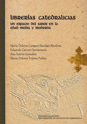 LIBRERÍAS CATEDRALICIAS | 9788497736503 | CAMPOS SÁNCHEZ-BORDONA, MARÍA DOLORES/CARRERO SANTAMARÍA, EDUARDO/SUÁREZ GONZÁLEZ, ANA/TEIJEIRA PABL