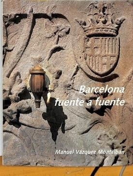 BARCELONA, FUENTE A FUENTE **** (2A MA) | 9788473681070 | VÁZQUEZ MONTALBÁN, MANUEL