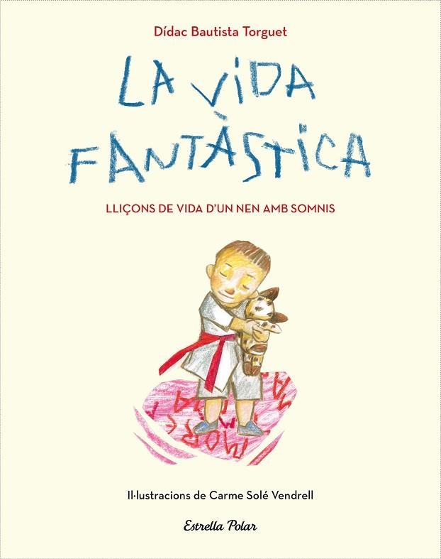 LA VIDA FANTÀSTICA. LLIÇONS DE VIDA D'UN NEN AMB SOMNIS | 9788491379751 | BAUTISTA, DIDAC