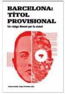 BARCELONA: TÍTULO PROVISIONAL. UN VIAJE LITERARIO POR LA CIUDAD | 9788491562689