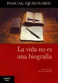 LA VIDA NO ES UNA BIOGRAFÍA | 9788412077575 | QUIGNARD, PASCAL