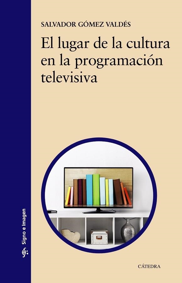 EL LUGAR DE LA CULTURA EN LA PROGRAMACIÓN TELEVISIVA | 9788437641119 | GÓMEZ VALDÉS, SALVADOR