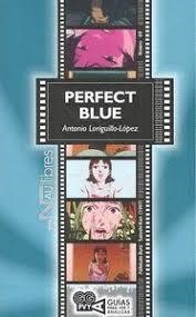 PERFECT BLUE (PAFEKUTO BURU). SATOSHI KON (1997) | 9788418047091 | LORIGUILLO LÓPEZ, ANTONIO