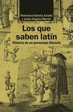 LOS QUE SABEN LATÍN | 9788418093388 | GARCÍA JURADO, FRANCISCO/ESPINO MARTÍN, JAVIER