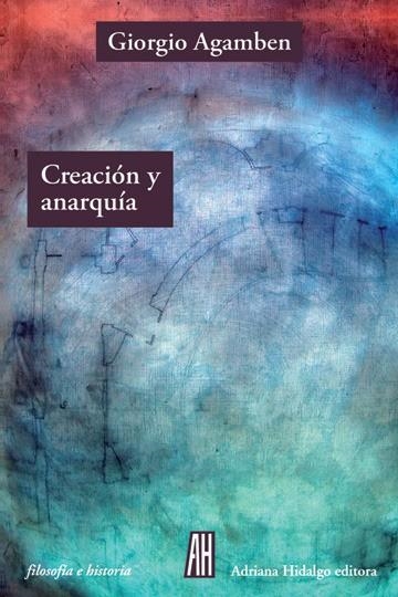 CREACION Y ANARQUIA | 9788416287611 | AGAMBEN GIORGIO