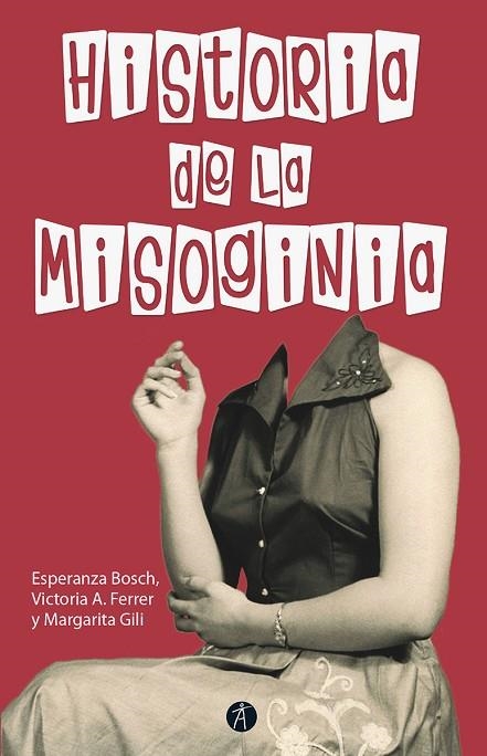 HISTORIA DE LA MISOGINIA - 2ªEDICION REVISADA Y AUMENTADA | 9788417556341 | BOSCH, FERRER, GILI ESPERANZA, VICTORIA A., MARGARITA