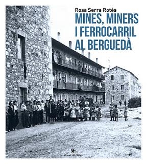 MINES I MINERS AL BERGUEDÀ UNA HISTORIA INDUSTRIAL / MINES, MINERS I FERROCARRIL AL BERGUEDA (2 VOLUMS) | 9788412176834 | SERRA ROTÉS, ROSA