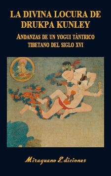 LA DIVINA LOCURA DE DRUKPA KUNLEY. ANDANZAS DE UN YOGUI TÁNTRICO TIBETANO | 9788478134915 | ANÓNIMO