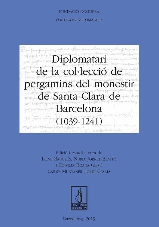 DIPLOMATARI DE LA COL·LECCIÓ DE PERGAMINS DEL MONESTIR DE SANTA CLARA DE BARCELO | 9788413031293 | BRUGUÉS MASSOT, IRENE/JORNET BENITO, NÚRIA/BOADA CATASÚS, COLOMA/MUNTANER ALSINA, CARME/CASALS, JORD