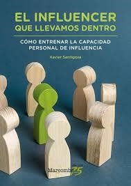 EL INFLUENCER QUE LLEVAMOS DENTRO . C¢MO ENTRENAR LA CAPACIDAD PERSONAL DE INFLU | 978-8426728777 | SANTIGOSA, XAVIER