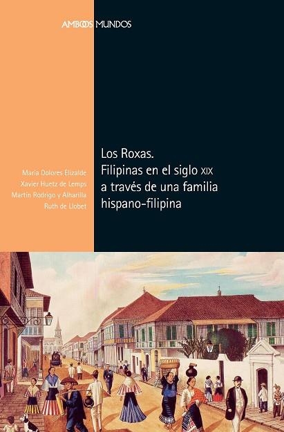 LOS ROXAS. FILIPINAS EN EL SIGLO XIX A TRAVÉS DE UNA FAMILIA HISPANO-FILIPINA | 9788417945114 | ELIZALDE PÉREZ-GRUESO, MARÍA DOLORES/HUETZ DE LEMPS, XAVIER/RODRIGO Y ALHARILLA, MARTÍN/DE LLOBET FR