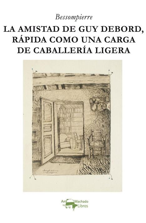 LA AMISTAD DE GUY DEBORD, RÁPIDA COMO UNA CARGA DE CABALLERÍA LIGERA | 9788477743491 | BESSOMPIERRE