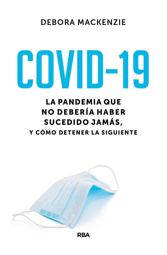 COVID-19. LA PANDEMIA QUE NO DEBERÍA HABER SUCEDIDO JAMÁS, Y CÓMO DETENER LA SIG | 9788491875888 | MACKENZIE DEBORA