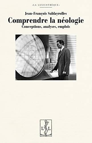 COMPRENDRE LA NÉOLOGIE : CONCEPTIONS, ANALYSES, EMPLOIS | 9782359352863 | SABLAYROLLES, JEAN-FRANÇOIS