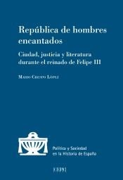 REPÚBLICA DE HOMBRES ENCANTADOS: CIUDAD, JUSTICIA Y LITERATURA DURANTE EL REINADO DE FELIPE III | 9788425918193 | MARIO CRESPO LÓPEZ 