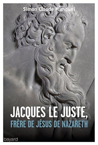 JACQUES LE JUSTE, FRÈRE DE JÉSUS DE NAZARETH. ET L'HISTOIRE DE LA COMMUNAUTÉ NAZORÉENNE / CHRÉTIENNE DE JÉRUSALEM DU IER AU IVE SIÈCLE | 9782227487017 | MIMOUNI, SIMON CLAUDE