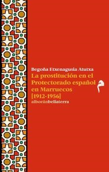 LA PROSTITUCION EN EL PROTECTORADO ESPAÑOL EN MARRUECOS (1912-1956 | 9788472909922 | ETXENAGUSIA, BEGOÑA