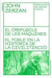 EL CREPUSCLE DE LES MÀQUINES. EL POBLE EN LA HISTÒRIA DE LA CIVILITZACIÓ | 9788494955662 | ZERZAN, JOHN