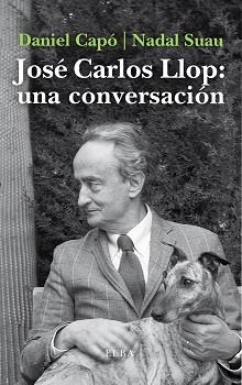 JOSÉ CARLOS LLOP: UNA CONVERSACIÓN | 9788412200904 | CAPÓ, DANIEL/NADAL SUAU, JOSÉ MARIA