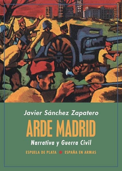 ARDE MADRID. NARRATIVA Y GUERRA CIVIL | 9788418153136 | SÁNCHEZ ZAPATERO, JAVIER