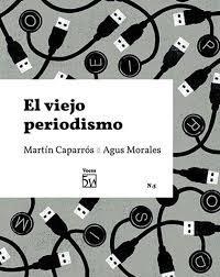 EL VIEJO PERIODISMO | 9788409235216 | CAPARRÓS ROSENBERG, MARTÍN/MORALES PUGA, AGUS