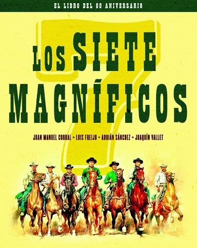 SIETE MAGNIFICOS,LOS - EDICION 60 ANIVERSARIO | 9788418181108 | CORRAL JUAN MANUEL / FREIJO LUIS / SÁNCHEZ ADRIÁN / VALLET JOAQUÍN