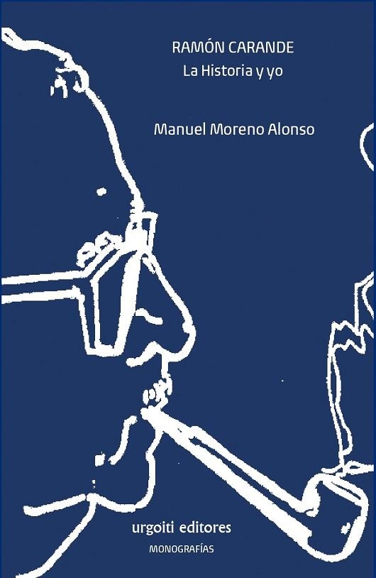 RAMÓN CARANDE. LA HISTORIA Y YO | 9788412103632 | MORENO ALONSO, MANUEL